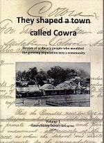 They Shaped A Town Called Cowra Volume 1